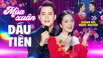 MÙA XUÂN ĐẦU TIÊN - MẠNH NGUYÊN & HOÀNG HẢI | Nhạc Xuân 2025 Mới Nhất