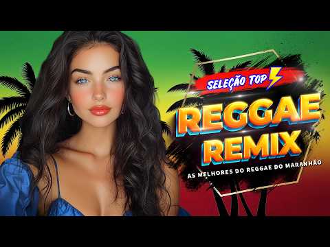 REGGAE DO MARANHÃO 2026 🔥 O MELHOR DO REGGAE INTERNACIONAL 🔥 REGGAE REMIX 2026 (SELEÇÃO TOP)
