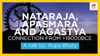 Nataraja, Apasmara And Agastya Connection From +19000 BCE | Rupa Bhaty | #SangamTalks