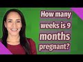 How many weeks is 9 months pregnant?