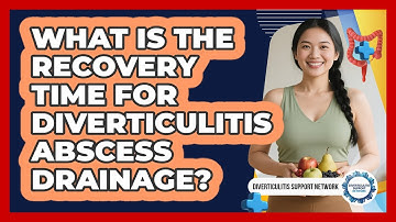 What Is The Recovery Time For Diverticulitis Abscess Drainage? - Diverticulitis Support Network