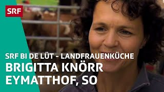 Brigitta Knörr, Eymatthof SO | Landfrauenküche 2010 – SRF bi de Lüt | SRF