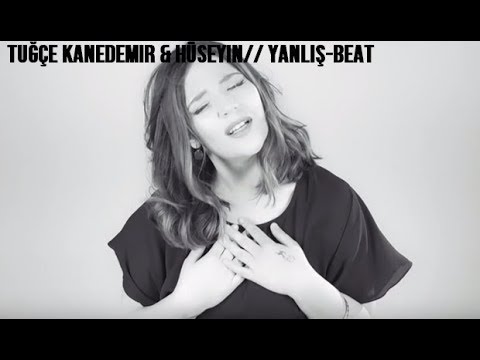 TUĞÇE KANDEMİR & HÜSEYİN // YANLIŞ - BEAT