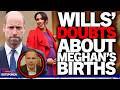 "Doubts & suspicions" Prince William DNA test demand over Meghan Markle two births amid bully report