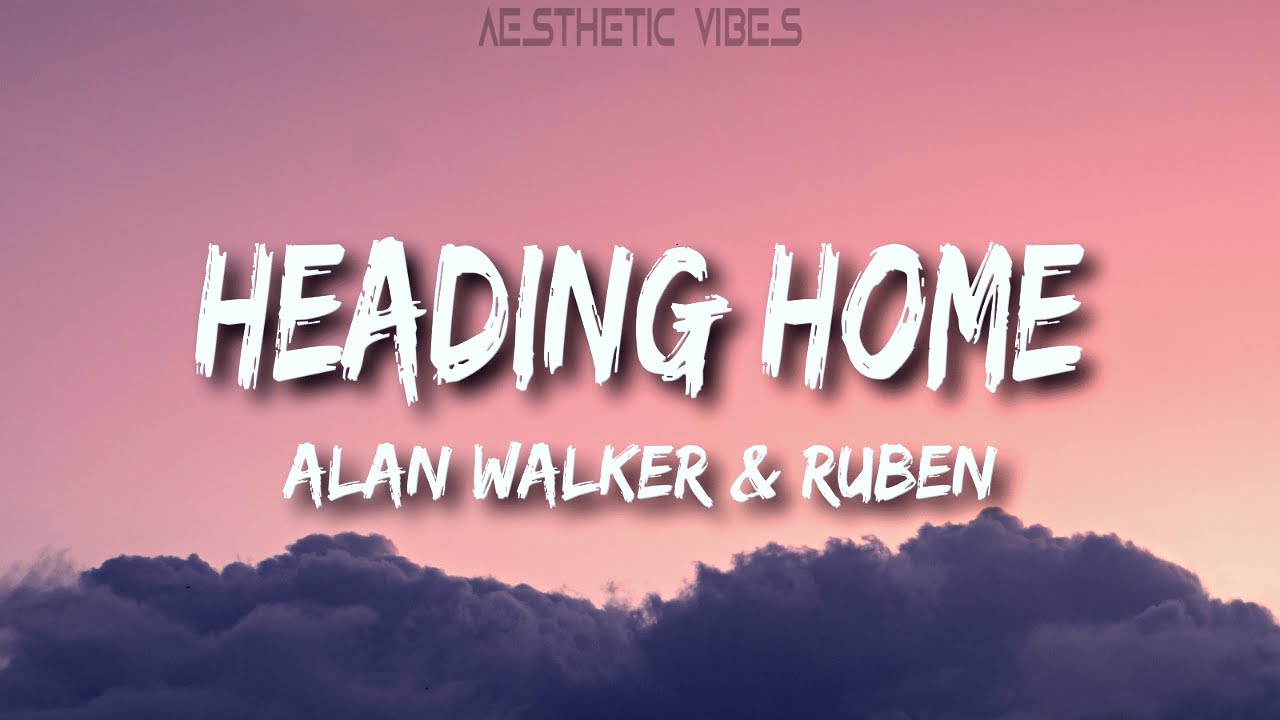 Alan Walker - Heading Home (Lyrics) feat. Ruben - YouTube