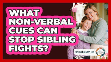 What Non-verbal Cues Can Stop Sibling Fights? - Sibling Harmony Hub