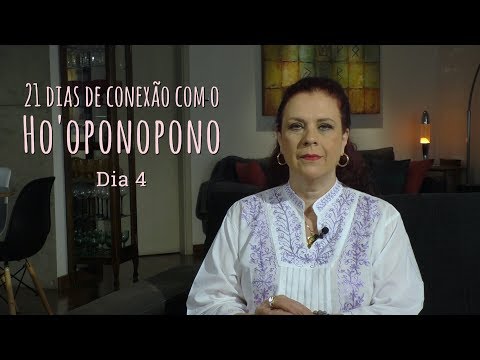 [ 2018 - 21 dias de conexão com o Ho'oponopono ] Dia 4 - [ 2018 - 21 dias de conexão com o Ho'oponopono ] Dia 4