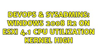 DevOps & SysAdmins: Windows 2008 R2 on ESXi 4.1 cpu utilization kernel high (2 Solutions!!)