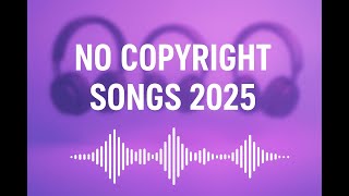 No Copyright Songs 2025 🎵 Free YouTube Music for Creators vol 9