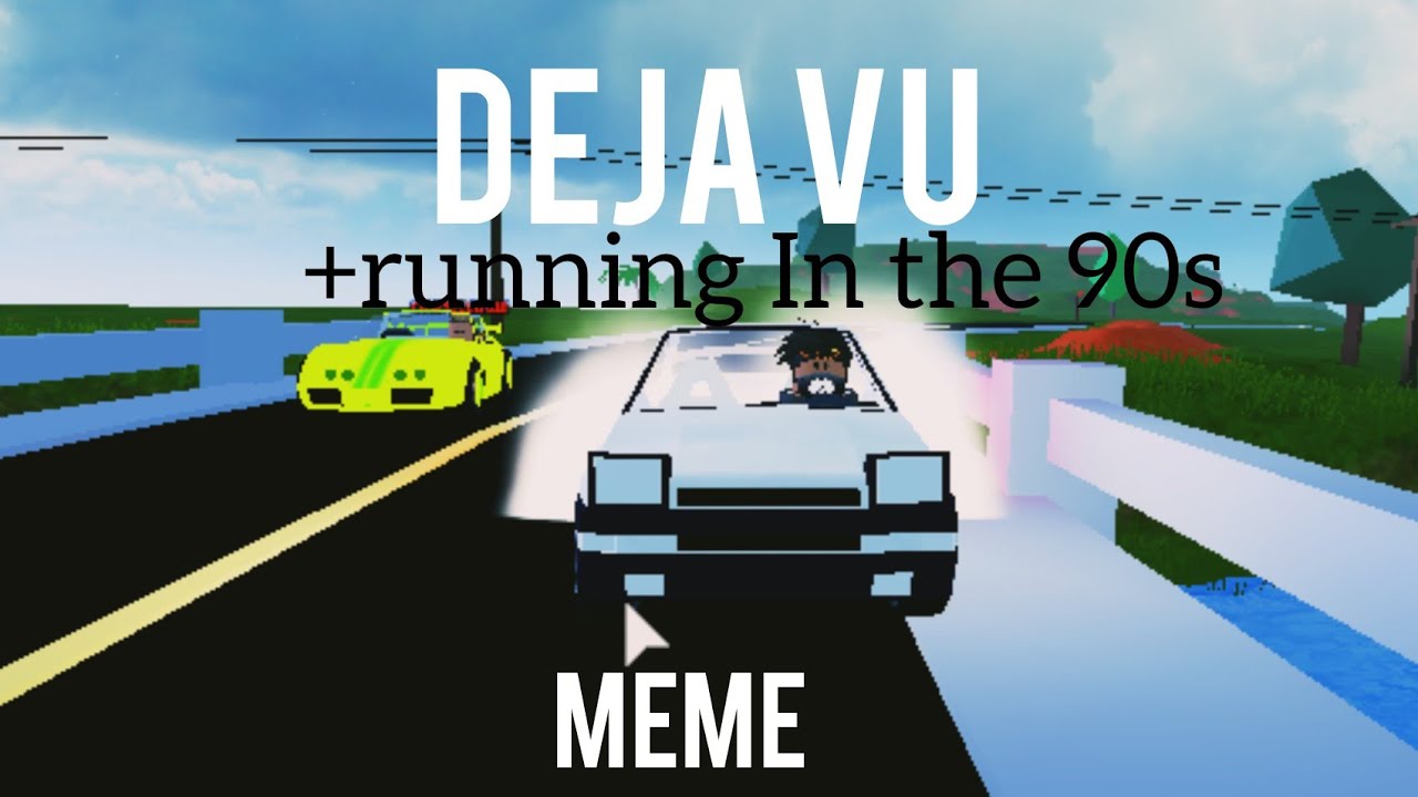 Deja Vu Running In The 90s