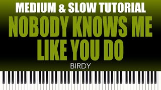 Birdy – Nobody Knows Me Like You Do | MEDIUM & SLOW Piano Tutorial