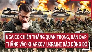 Diễn biến Nga - Ukraine: Nga có chiến thắng bàn đạp tiến thẳng vào Kharkov, Ukraine báo động đỏ