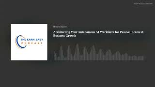 Architecting Your Autonomous AI Workforce for Passive Income & Business Growth