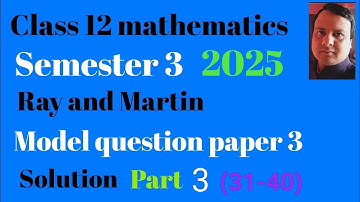Class 12 mathematics semester 3 Ray and Martin model question 3 solutions part 3 (31-40)