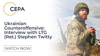 Ukraine's Counteroffensive: Interview with LTG (Ret.) Stephen Twitty
