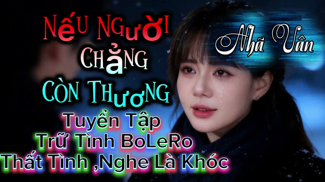 Liên Khúc Bolero Hot Nhất CĐM ,Thất Tình Nghe  Khóc Nức Nỡ /Nhã Vân,Nếu Người Chẳng Còn Thương