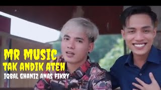 TAK ANDIK ATEH || iqbal ghaniz anas fikry (MR music)