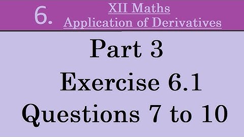 Kerala State 12th math -Ch. 6 -Application of Derivatives - Part 3 -Exercise 6.1 - Questions 7 to 10