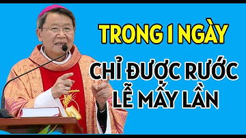 TRONG 1 NGÀY CHỈ ĐƯỢC RƯỚC LỄ MẤY LẦN | ĐỨC CHA KHẢM GIẢNG VÀ GIẢI ĐÁP THẮC MẮC