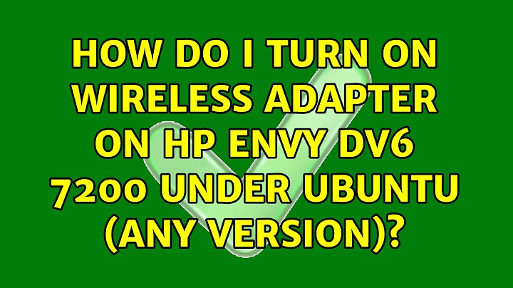 How do I turn on wireless adapter on HP Envy dv6 7200 under Ubuntu (any version)?
