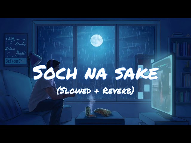 Soch Na Sake - Arijit Singh ( Slowed + Reverb ) Lofi Music | Broken Heart 💞 class=