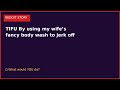 TIFU By using my wife’s fancy body wash to jerk off #shorts #reddit #aita