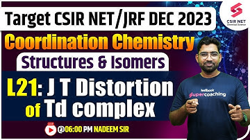 CSIR NET DEC 2023 | Coordination Chemistry | L21: J T Distortion of Td complex | Nadeem Sir