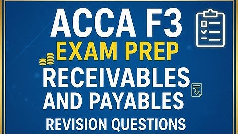 ACCA F3 Exam Prep | Trade Receivables and Trade Payables Revision Questions