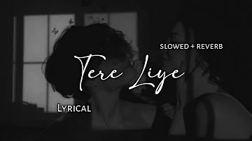 Tere Liye - Atif Aslam | Slowed + Reverb | Lyrics | Use Headphones 🎧🎧