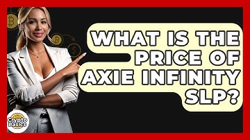 What Is The Price Of Axie Infinity SLP? - CryptoBasics360.com