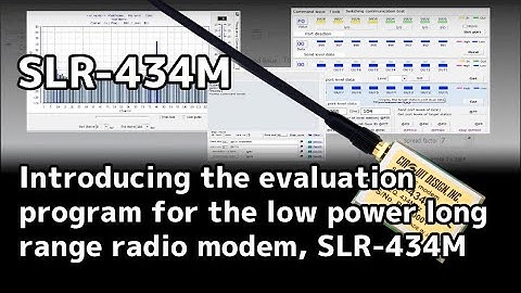 Introducing the evaluation program for the low power long range radio modem, SLR-434M