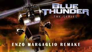 Blue Thunder Theme - The Series (Enzo Margaglio Remix) 