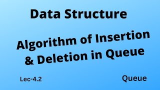 Lec.4.2 Algorithm of Insertion &amp; Deletion in Queue