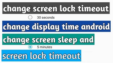 how to change screen sleep and screen lock timeout on android