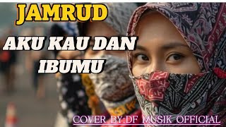 Jamrud Aku Kau Dan Ibumu Cover Musik  Versi Df 