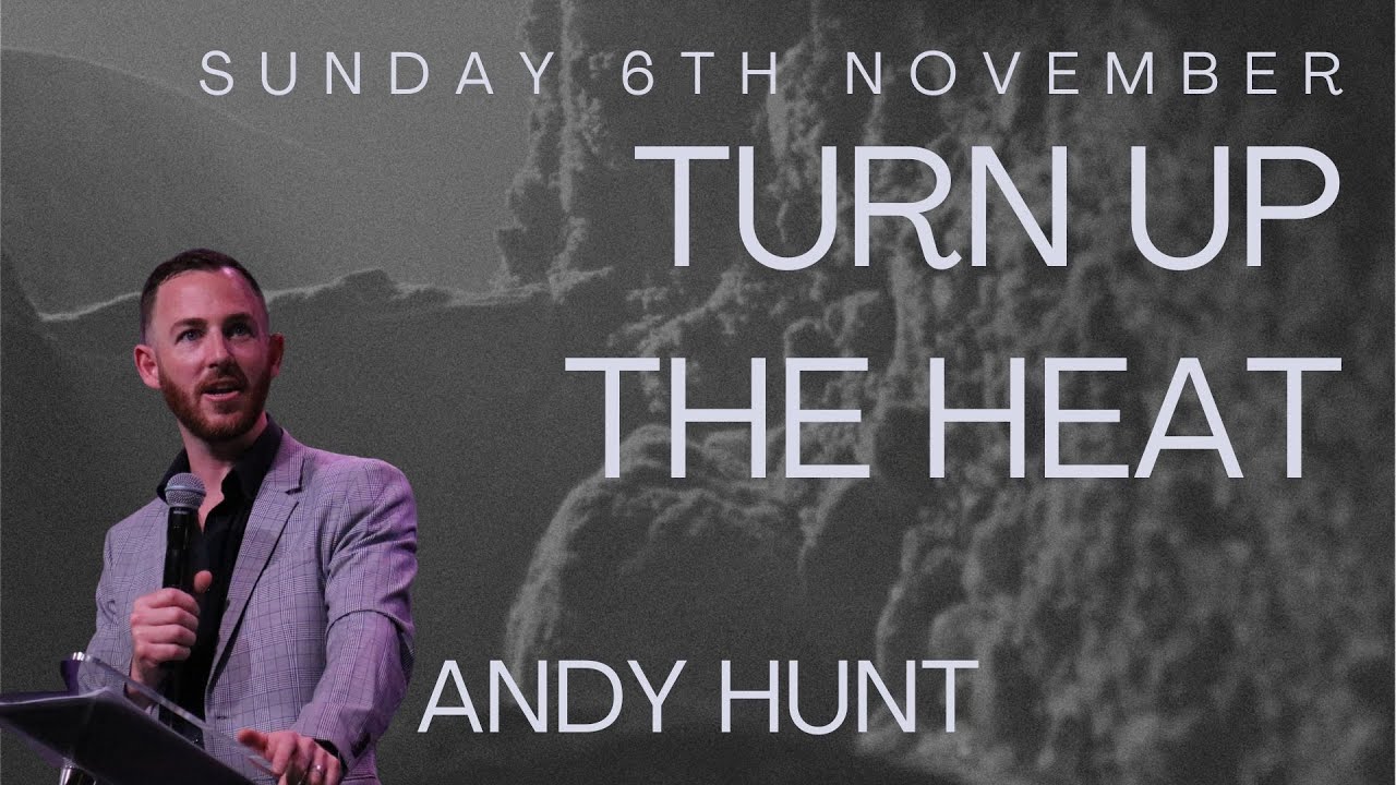 TURN UP THE HEAT | Andy Hunt | Sunday 6th November | Life Ministry Church