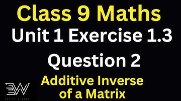 Class 9 Maths Unit 1 Exercise 1.3 (Q2) /  How to find Additive Inverse of a Matrix / Matrices & Det.