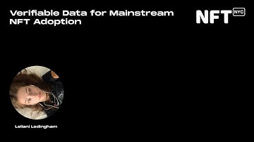 Verifiable Data for Mainstream NFT Adoption - Leilani Ledingham - Talk at NFT.NYC 2022