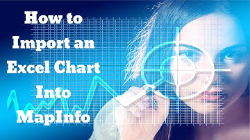 How to Import an Excel Chart Into MapInfo