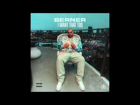 Berner - I want That Too (AUDIO) 