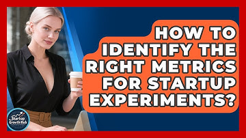 How To Identify The Right Metrics For Startup Experiments? - The Startup Growth Hub