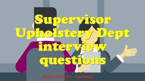 Supervisor Upholstery Dept interview questions