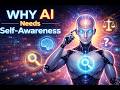 WHY AI Needs Self-Awareness