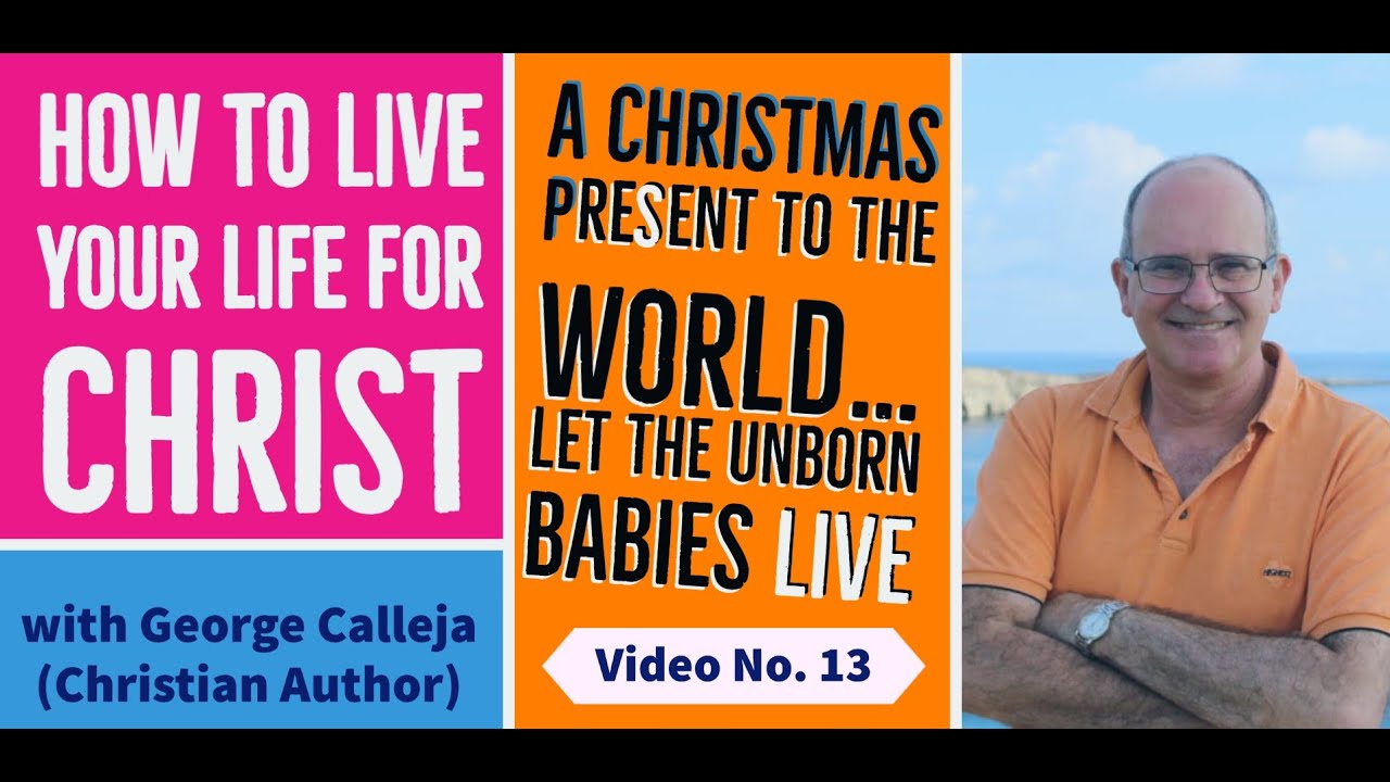 A Christmas present to the world… let the unborn babies live HOW TO LIVE YOUR LIFE FOR CHRIST