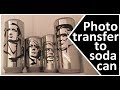 Photo transfer to soda can
