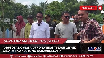 ANGGOTA KOMISI A DPRD JATENG TINJAU OBYEK WISATA RAWALUTUNG BANJARNEGARA