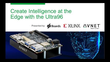 Create Intelligence at the Edge with the Ultra96