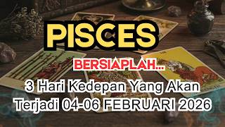 PISCES ✨️ BERSIAPLAH‼️ 3 HARI KEDEPAN YANG AKAN TERJADI DIKEHIDUPANMU 👀 04-06 FEBRUARI 2026