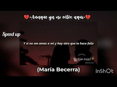 💔•Aunque ya no estés aqui•💔//@Ximena-X25//Speed up//María Becerra//Cc:míos (creo)//