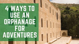 4 Ways to Use an Orphanage for Adventures